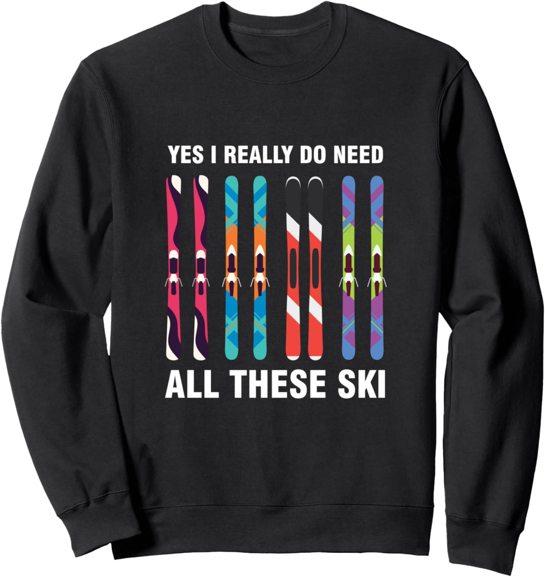 Ich Brauche Die Alle Skifahrer Ski Schnee Skifahren Berge Sweatshirt