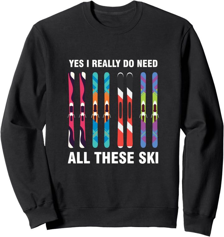 Ich Brauche Die Alle Skifahrer Ski Schnee Skifahren Berge Sweatshirt