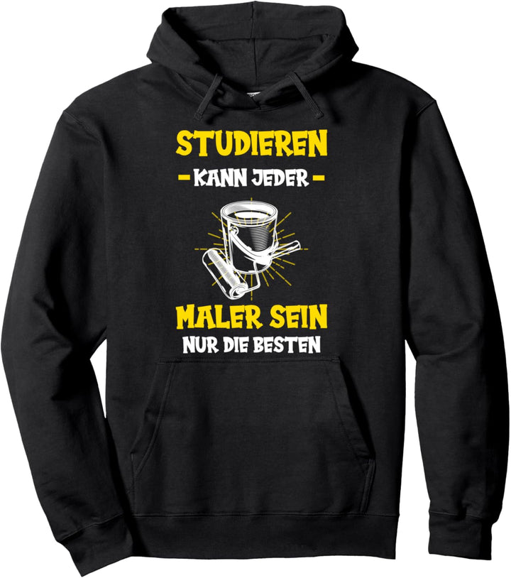 Maler und Lackierer lustiger Spruch - Studieren kann jeder Pullover Hoodie
