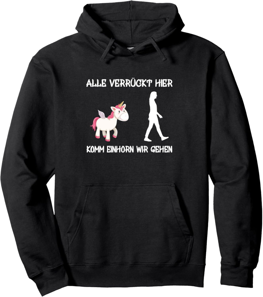 Alle Verrückt Hier Komm Einhorn Wir Gehen Einhörner Spruch Pullover Hoodie