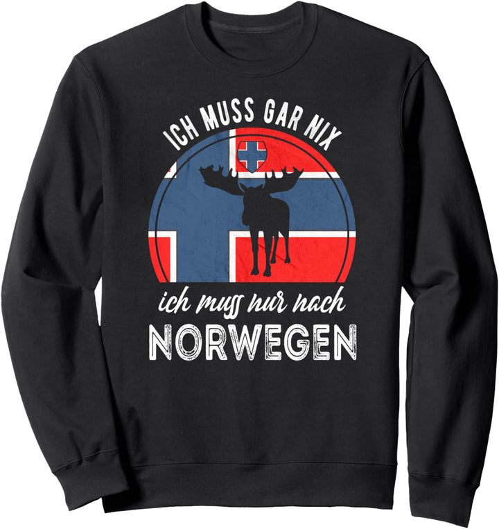 Ich muss gar nix. Ich muss nur nach Norwegen. Sweatshirt