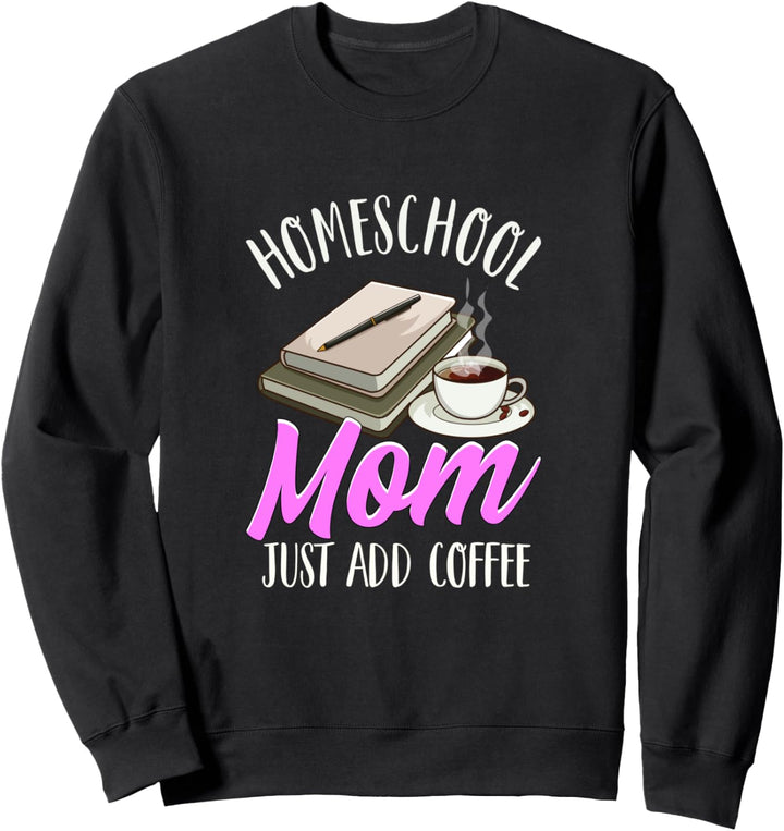 Homeschool Mom Funny Homeschooling Mother Coffee Lover Gift Sweatshirt