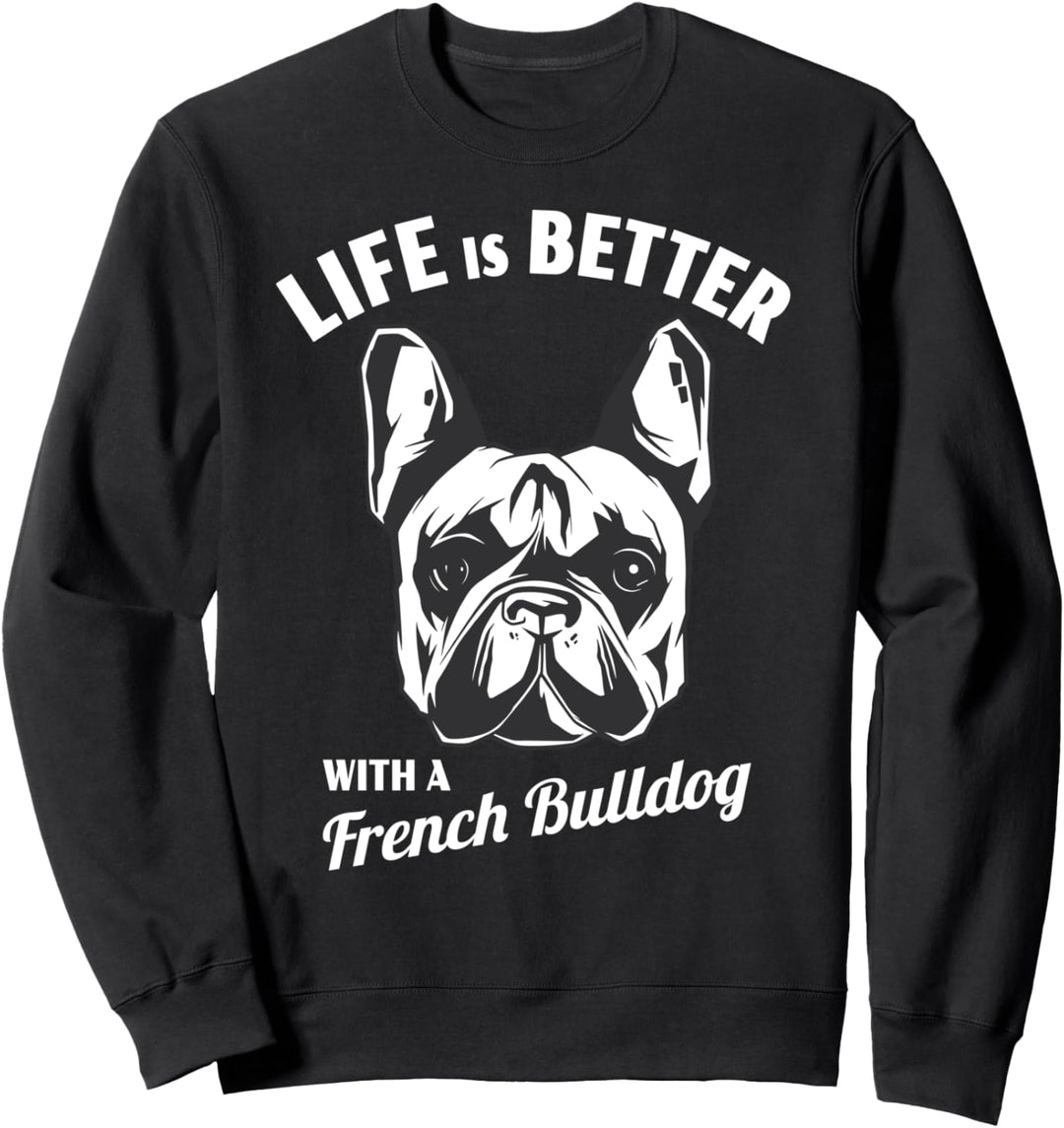Das Leben ist besser mit einer Französischen Bulldogge Sweatshirt