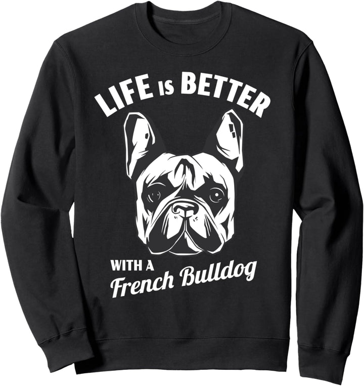 Das Leben ist besser mit einer Französischen Bulldogge Sweatshirt