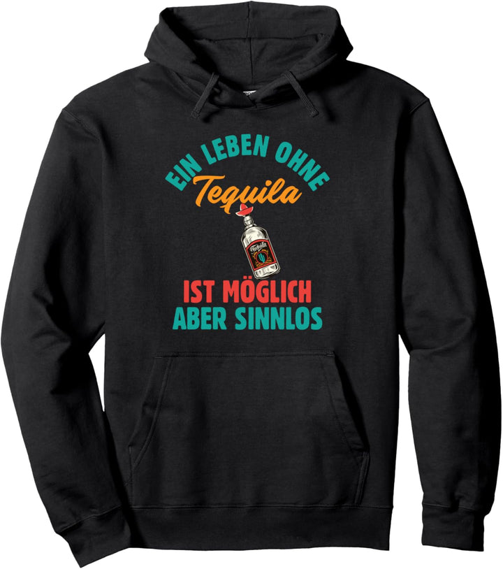 Ein Leben Ohne Tequila Ist Möglich Aber Sinnlos Pullover Hoodie