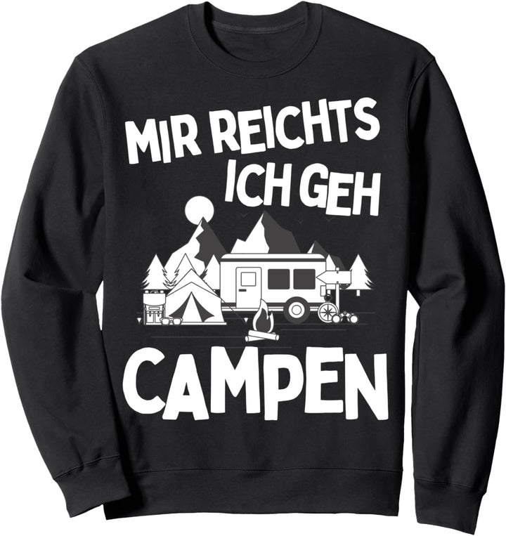 MIR REICHTS ICH GEH CAMPEN! CAMPING CAMPER SPRUCH WOHNMOBIL Sweatshirt