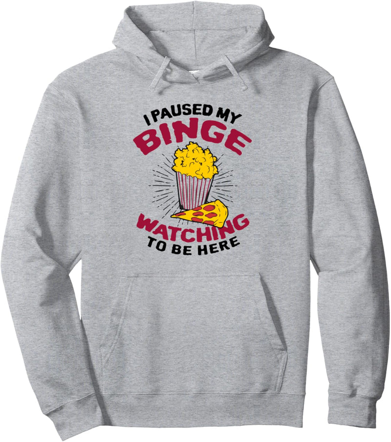 I Paused My Binge Watching To Be Here Movie Lover Pullover Hoodie