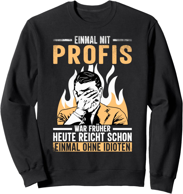 Einmal Mit Profis War Früher Sweatshirt