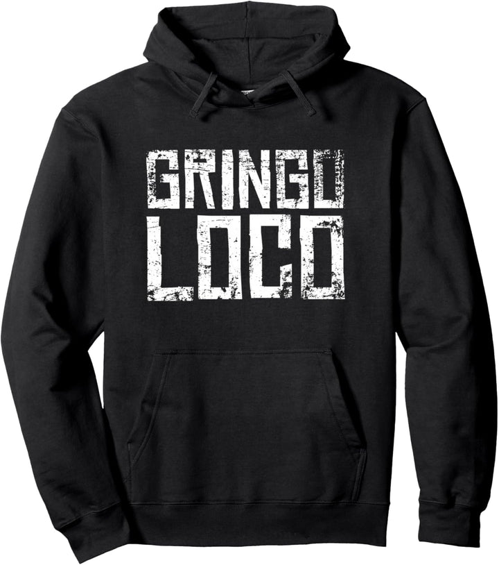 Crazy Gringo Loco – Lustige Crazy White Boy Party Pullover Hoodie