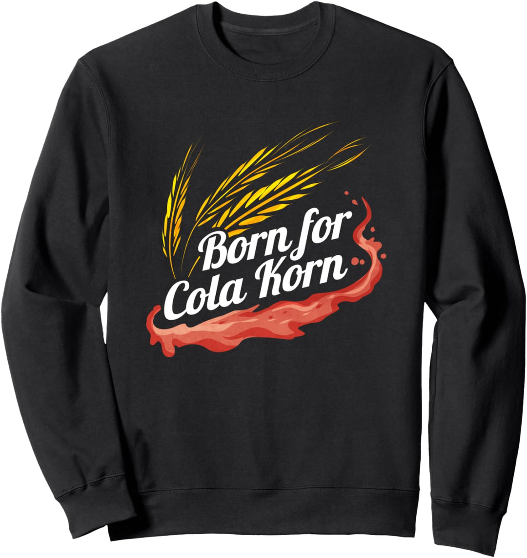 Born for Cola Korn - Lustiger Korn Cola Spruch Sweatshirt
