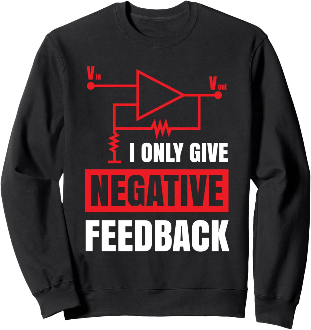 I Only Give Negative Feedback Elektrischer lustiger Ingenieur Sweatshirt