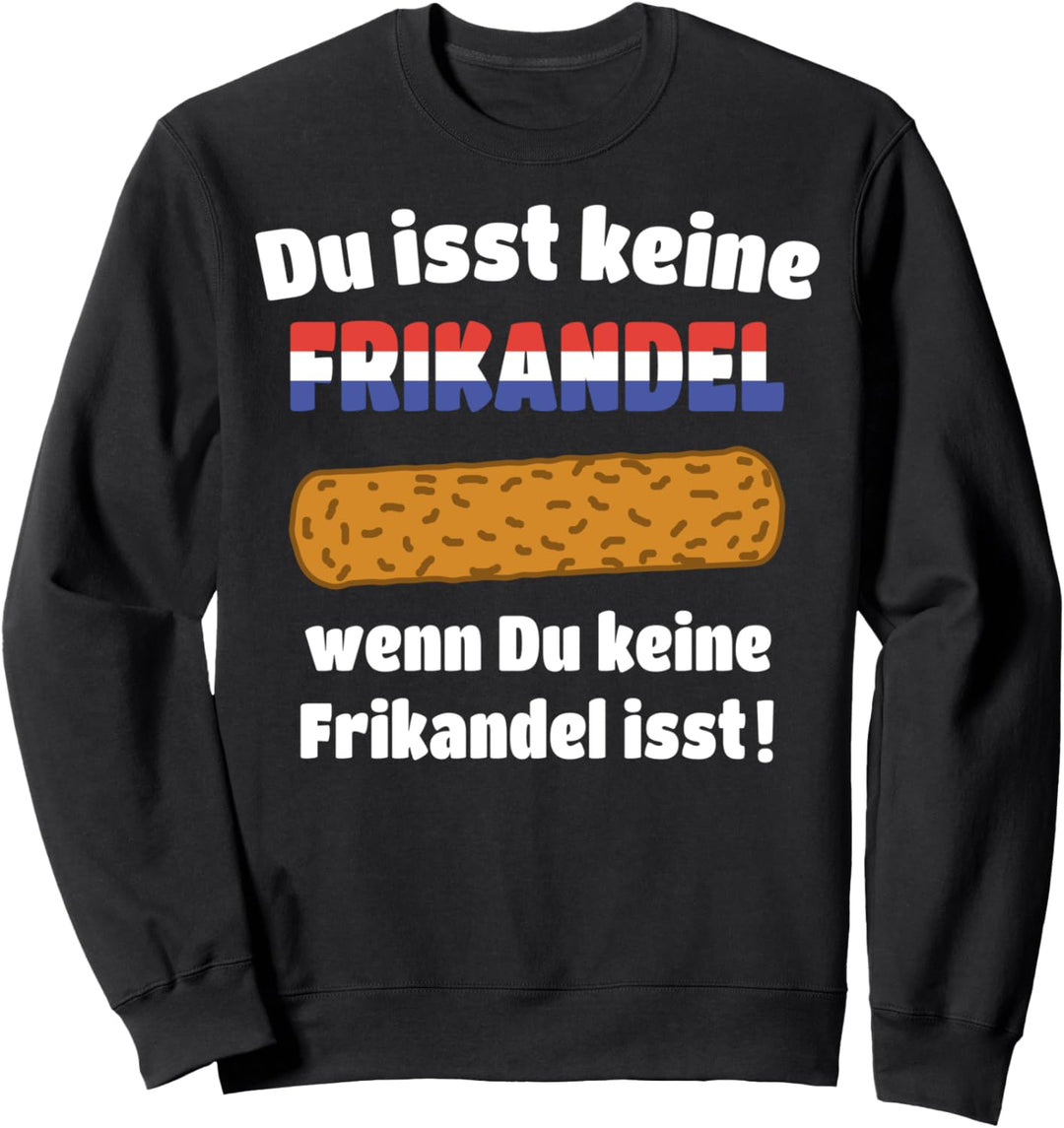 Frikandeln Essen Niederlande Sprüche Holland Frikandel Sweatshirt