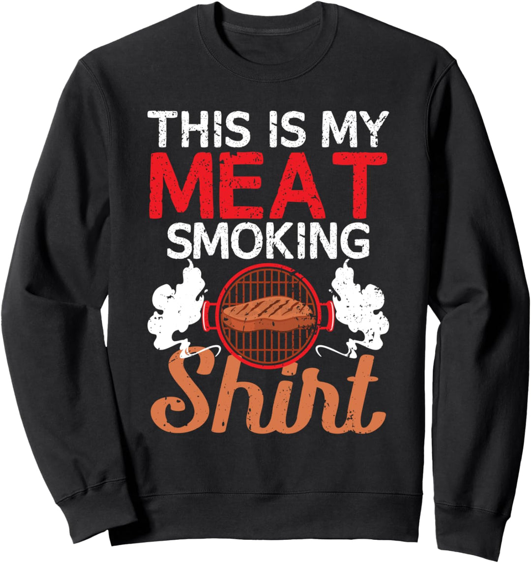 Barbecue Meat Grill BBQ Smoker This Is My Meat Smoking Sweatshirt