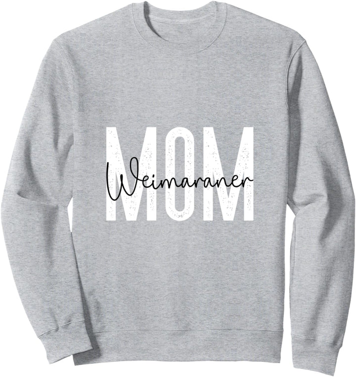 Weimaraner mom Sweatshirt