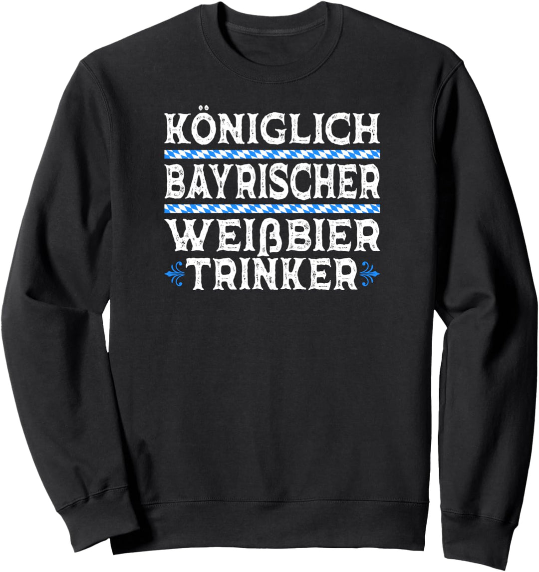 Königlich Bayrischer Weissbier Trinker Weizen Brauer Bayern Sweatshirt