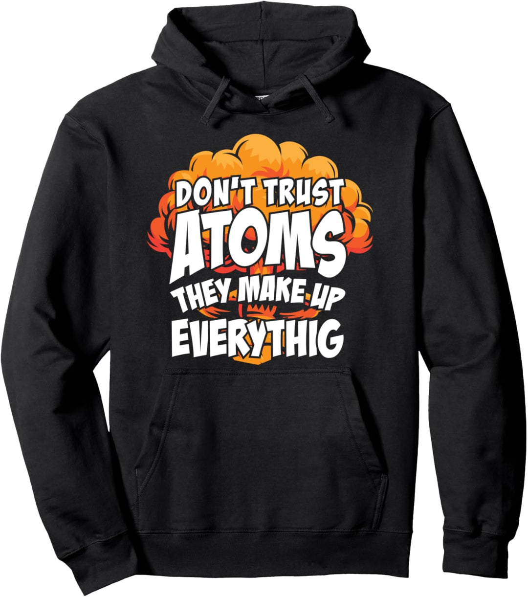 Trauen Sie den Atomen nicht, sie machen alles aus Pullover Hoodie