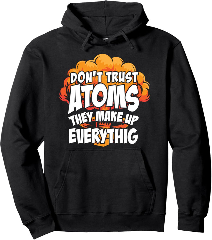 Trauen Sie den Atomen nicht, sie machen alles aus Pullover Hoodie