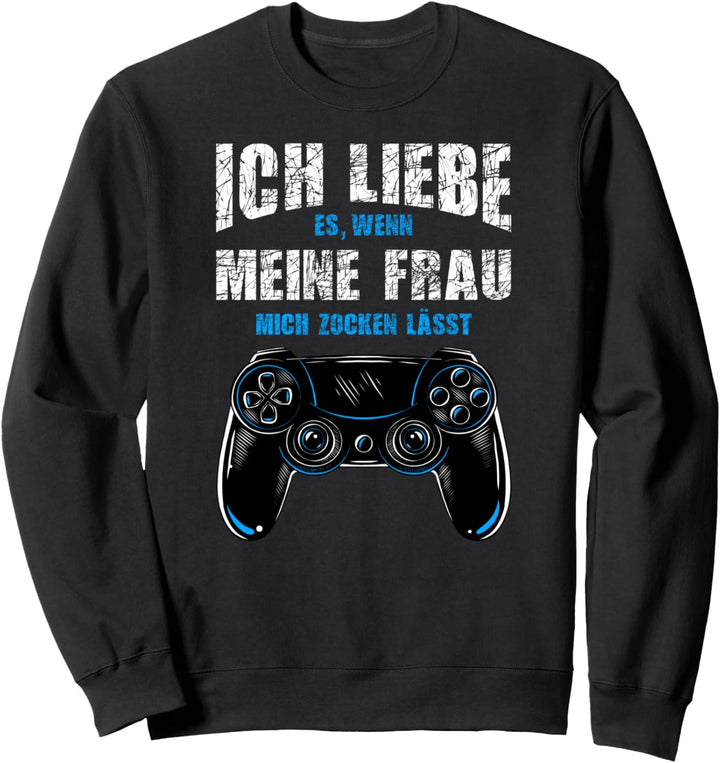 Ich Liebe Es Wenn Meine Frau Mich Zocken Lässt Gamer Sweatshirt