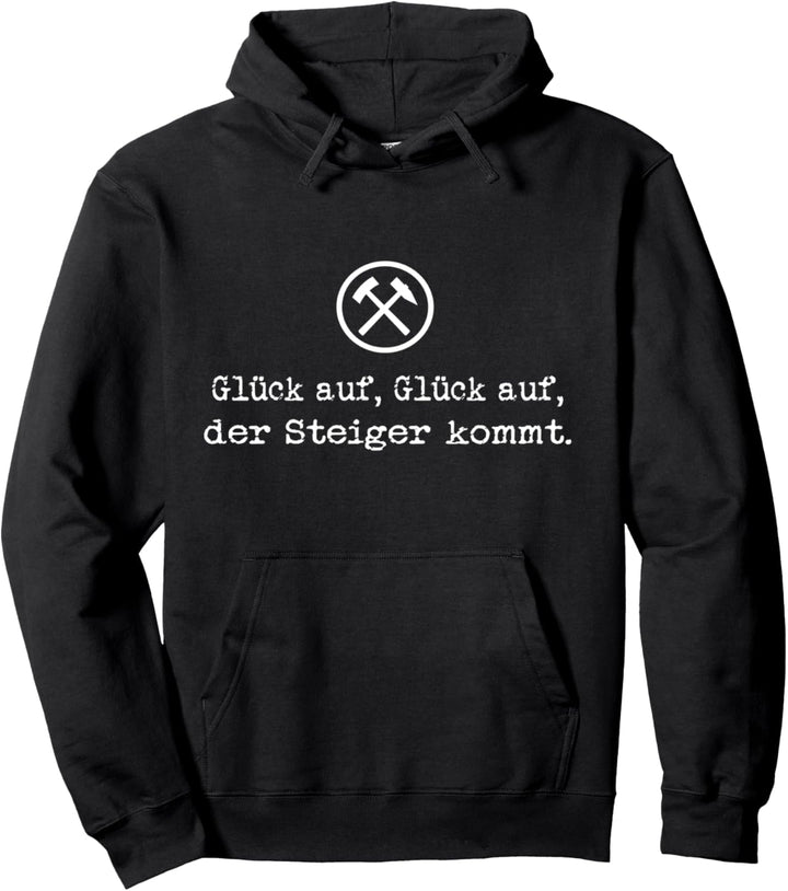 Glück auf, der Steiger kommt - Steigerlied Pullover Hoodie