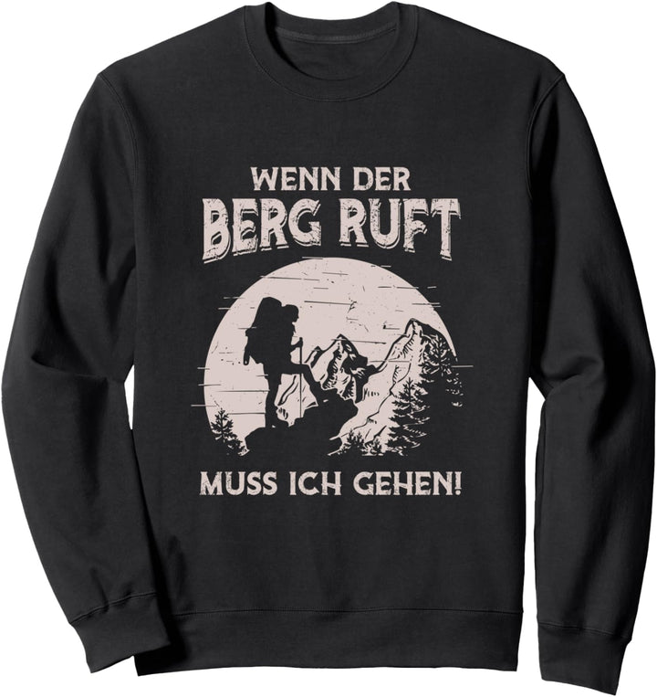 Wenn der Berg ruft muss ich gehen - Lustiges Wanderer Berge Sweatshirt