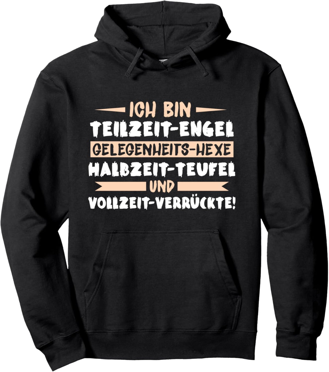 Ich bin Teilzeit Engel, Hexe, Teufel und Vollzeit Verrückte Pullover Hoodie