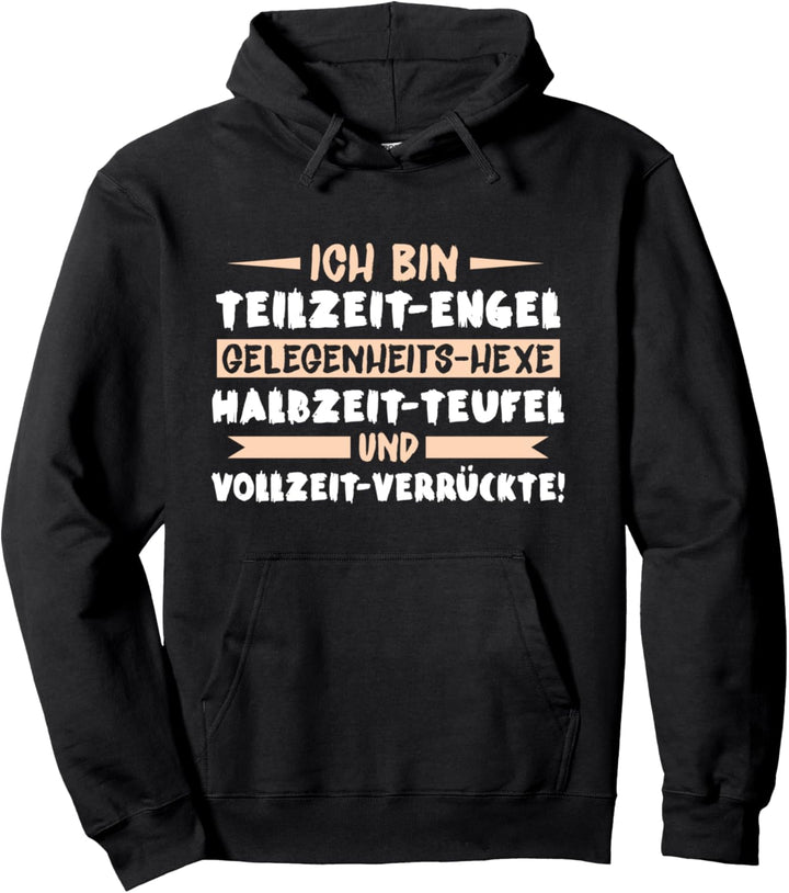 Ich bin Teilzeit Engel, Hexe, Teufel und Vollzeit Verrückte Pullover Hoodie