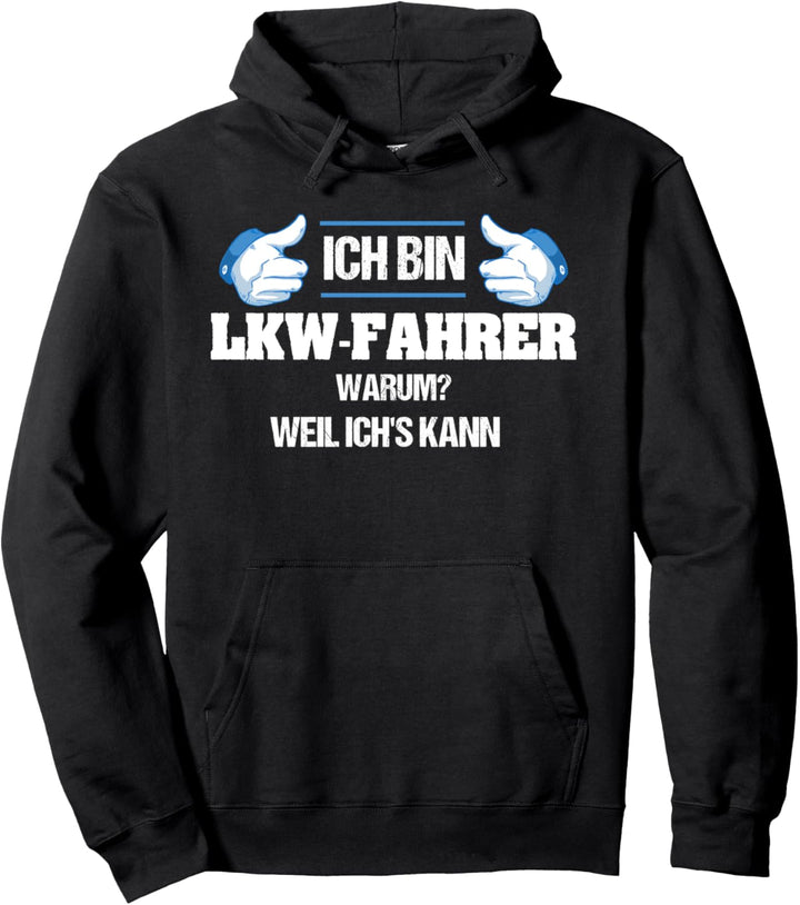 Ich bin LKW Fahrer Warum? weil ich`s kann, Lastwagenfahrer Pullover Hoodie