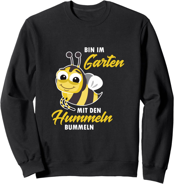 Bin im Garten - mit den Hummeln bummeln Sweatshirt