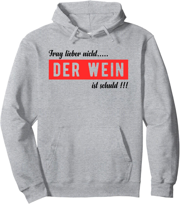 Frag nicht der Wein ist Schuld - Weinfest Spruch Geschenk Pullover Hoodie