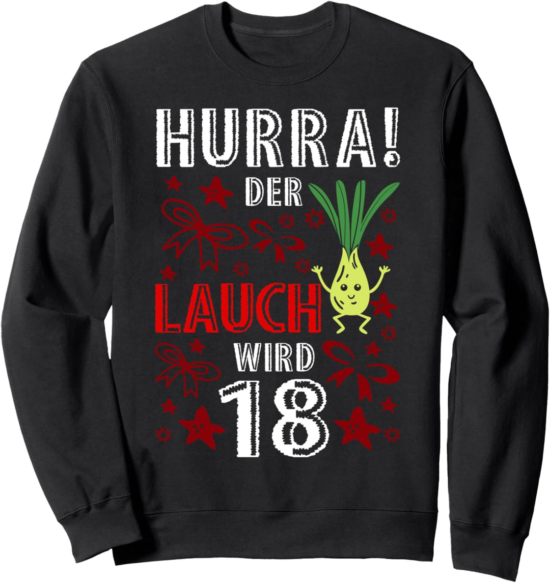 Hurra Der Lauch Wird 18 Geburtstag Volljährig Motiv Feier Sweatshirt