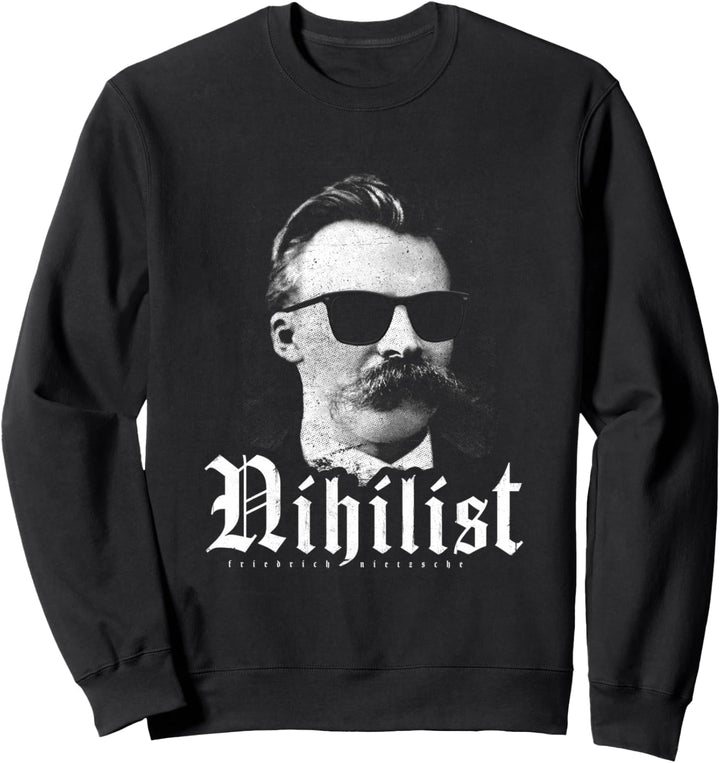 Nihilist Nihilismus Ethik Philosophie Friedrich Nietzsche Sweatshirt