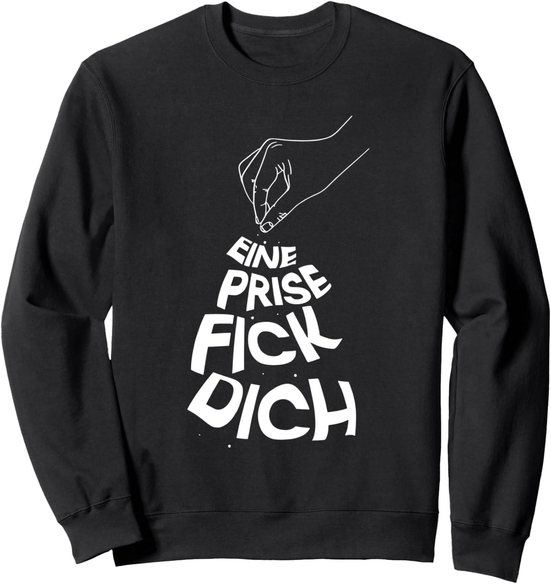 eine prise fick dich Sweatshirt