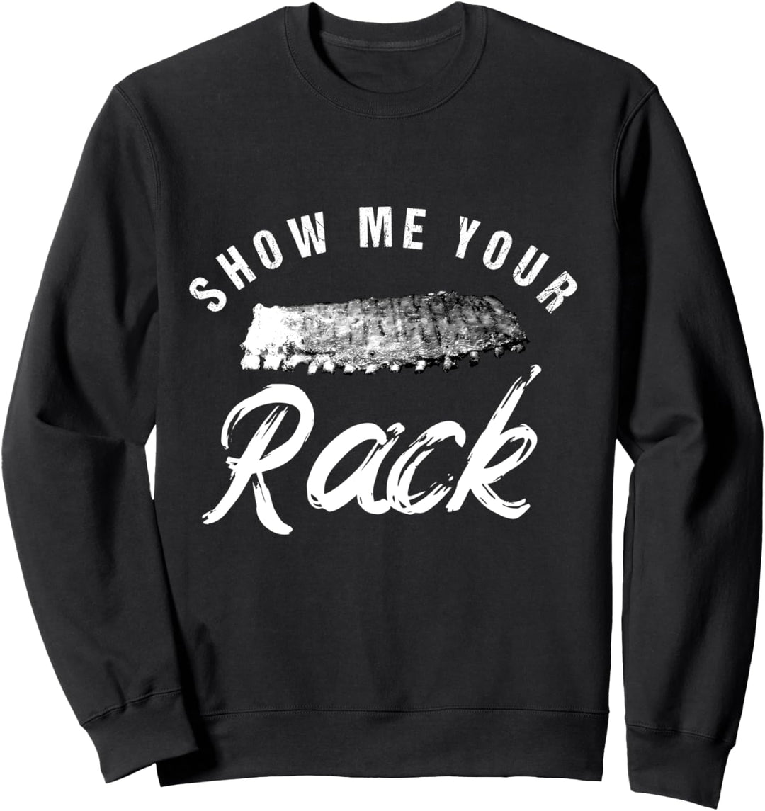 Show Me Your Rack | Funny Smoked BBQ Ribs Lover Sweatshirt