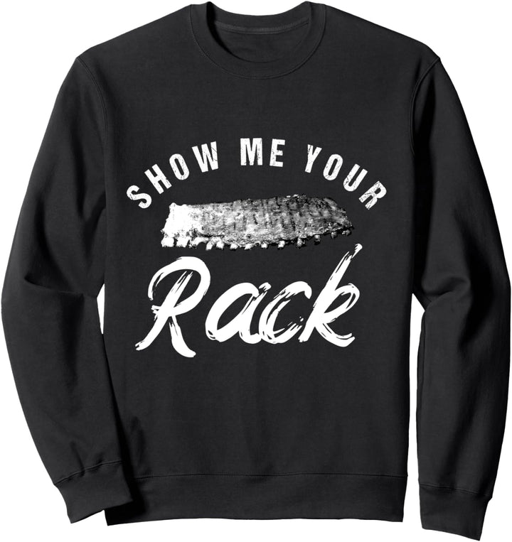 Show Me Your Rack | Funny Smoked BBQ Ribs Lover Sweatshirt