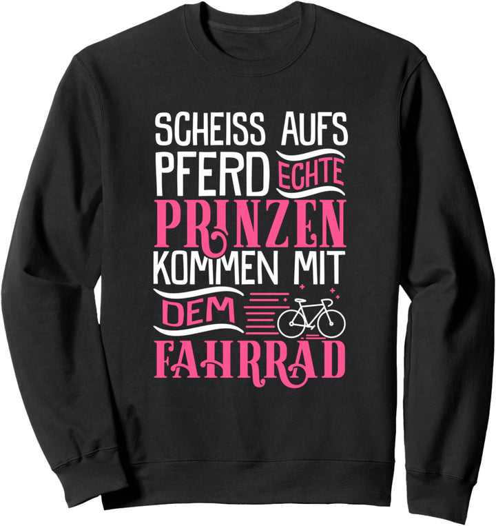 Echte Prinzen kommen mit dem Fahrrad - Rad Spruch Sweatshirt