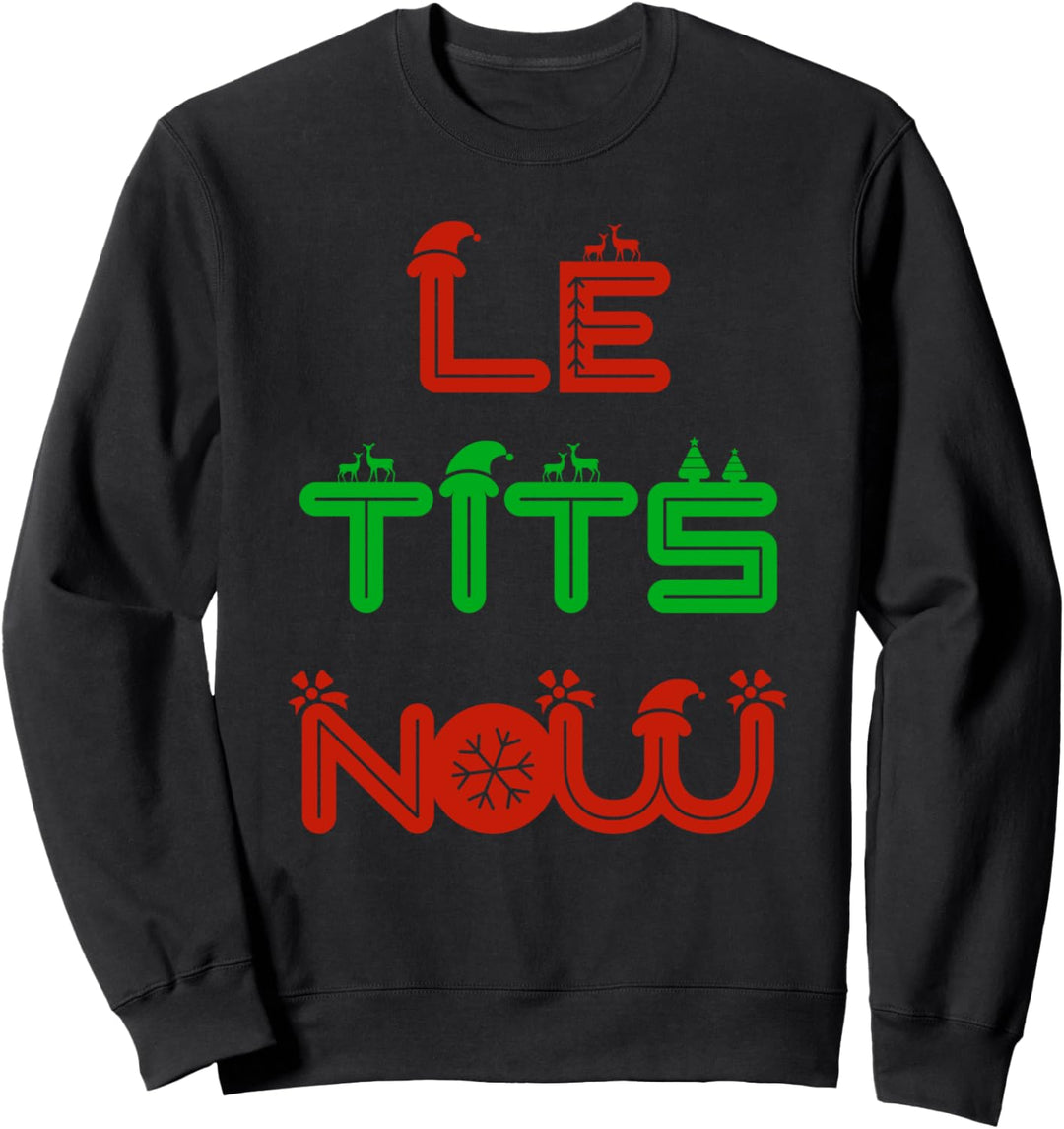 Let Tits Snow Now Funny Winter Christmas Party Text Quote Sweatshirt