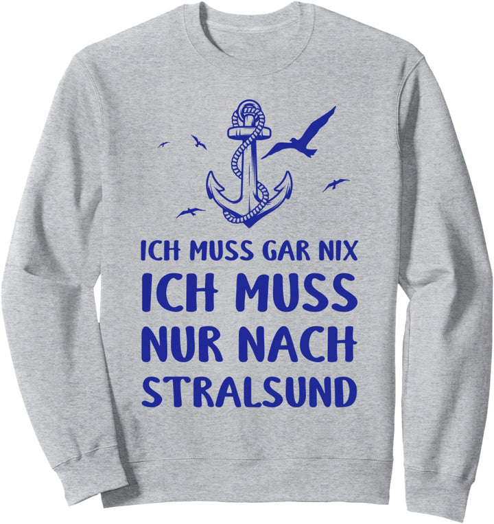 Ostsee Ich Muss Garnix Ich Muss Nur Nach Stralsund Anker Sweatshirt
