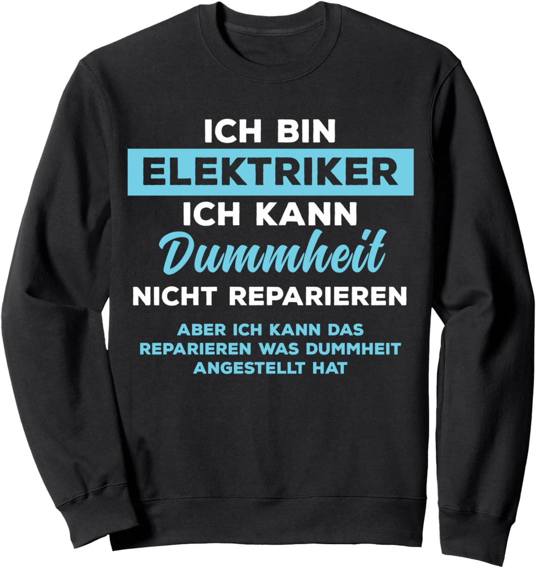 Elektriker Dummheit kann man nicht heilen Elektromeister Sweatshirt