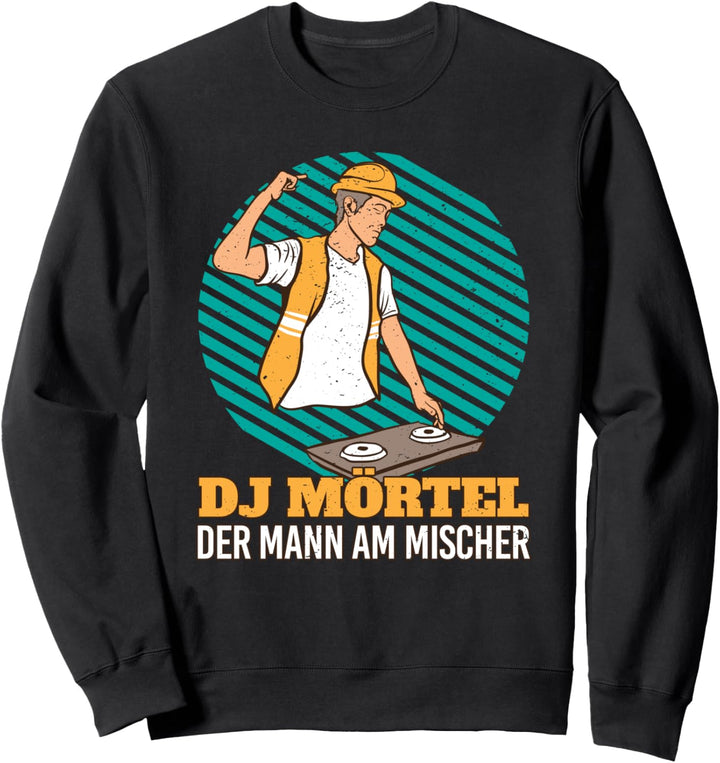DJ Mörtel Mann Mischer als Handwerk Maurer Beruf im Hochbau Sweatshirt