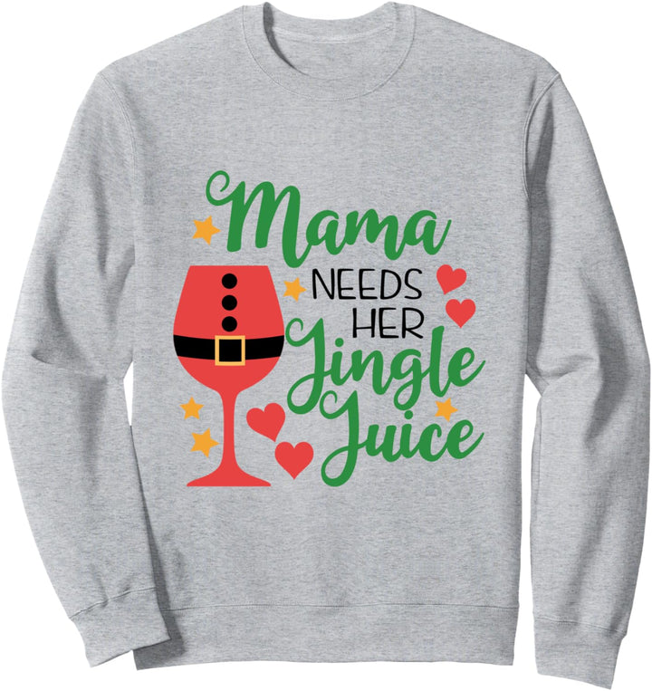 Mama Needs Her Jingle Juice Lustiges Weintrinken Sweatshirt