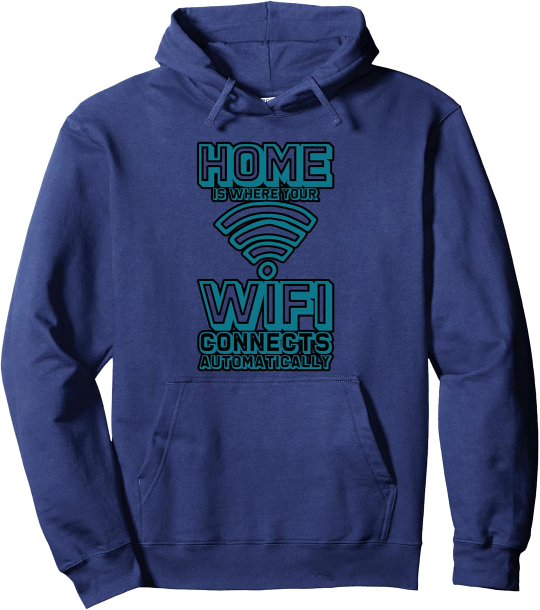 Home Is Where Your Wifi Connects Automatically . Pullover Hoodie