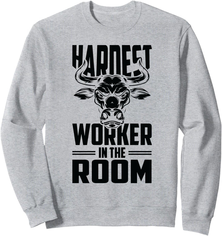 Motivational Fitness Bullenkopf - Hardest Worker in The Room Sweatshirt