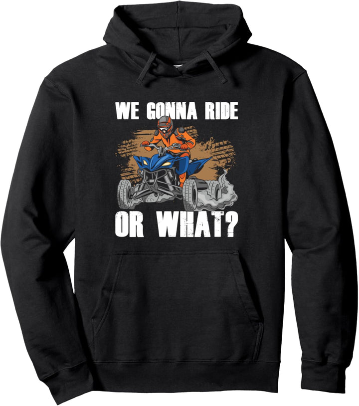 We Gonna Ride Or What Quad, ATV, Rennquad Pullover Hoodie