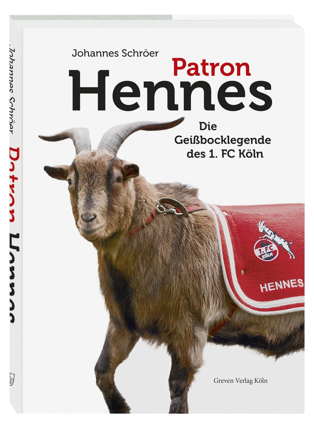 Patron Hennes: Die Geissbocklegende des 1. FC Köln. Die offizielle kölsche Biografie des Fussball-Ma