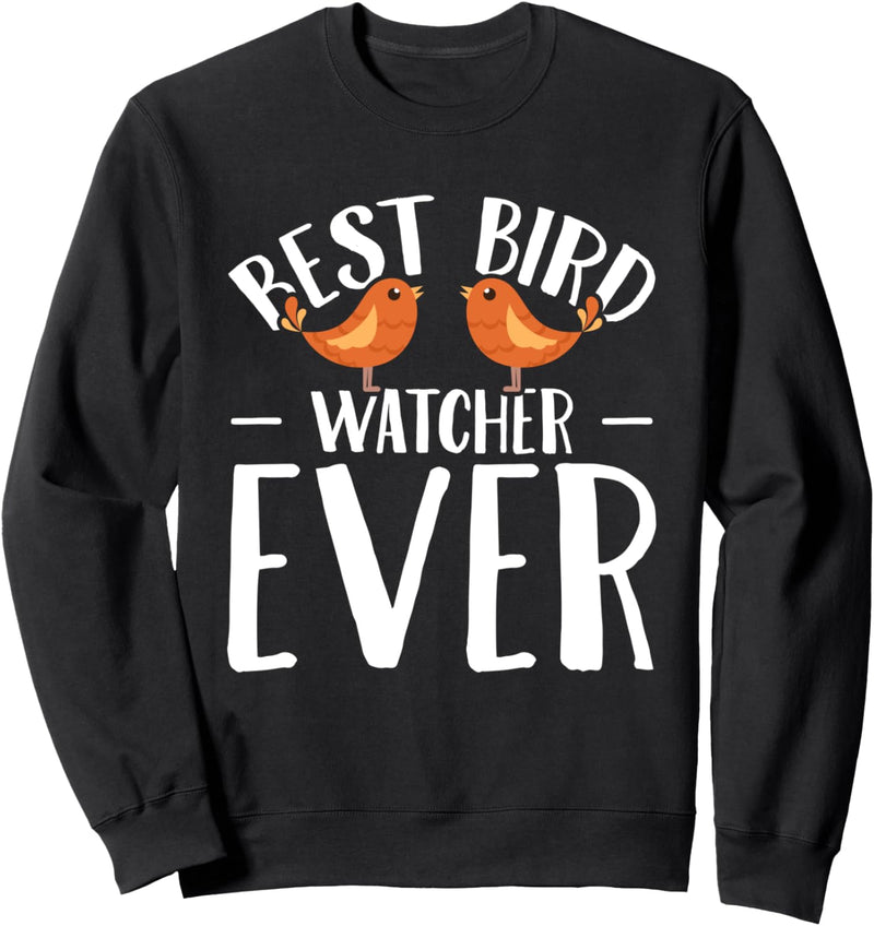 Funny Birds Lover Birder Gift Best Bird Watcher Ever Sweatshirt