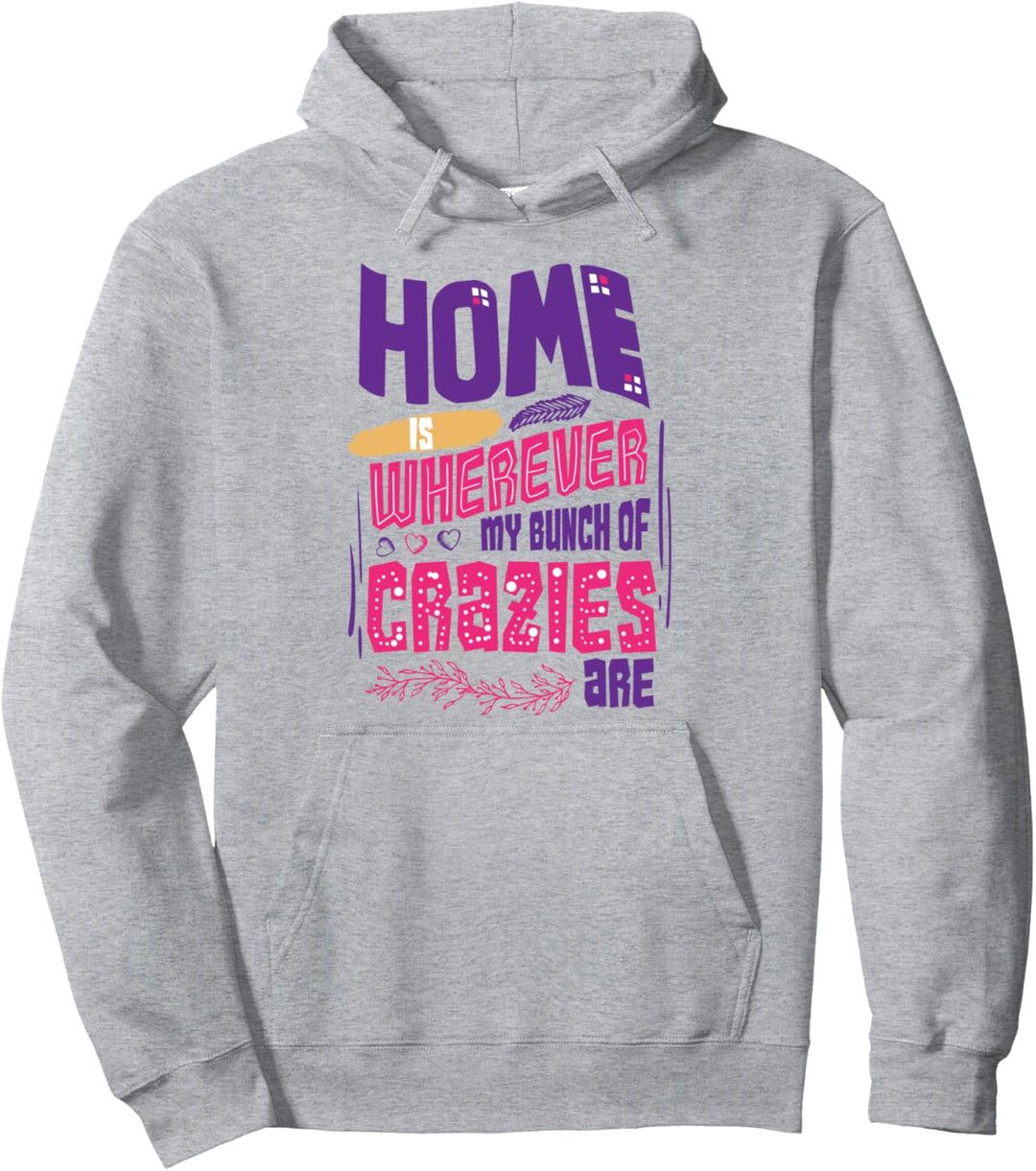 Zuhause ist, wo immer meine Verrückten lustige Familie sind Pullover Hoodie