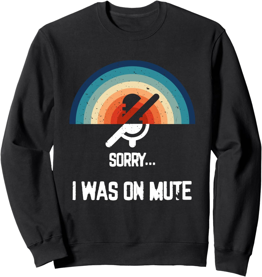 Entschuldigung, ich war stumm geschaltet - Videokonferenzen Sweatshirt