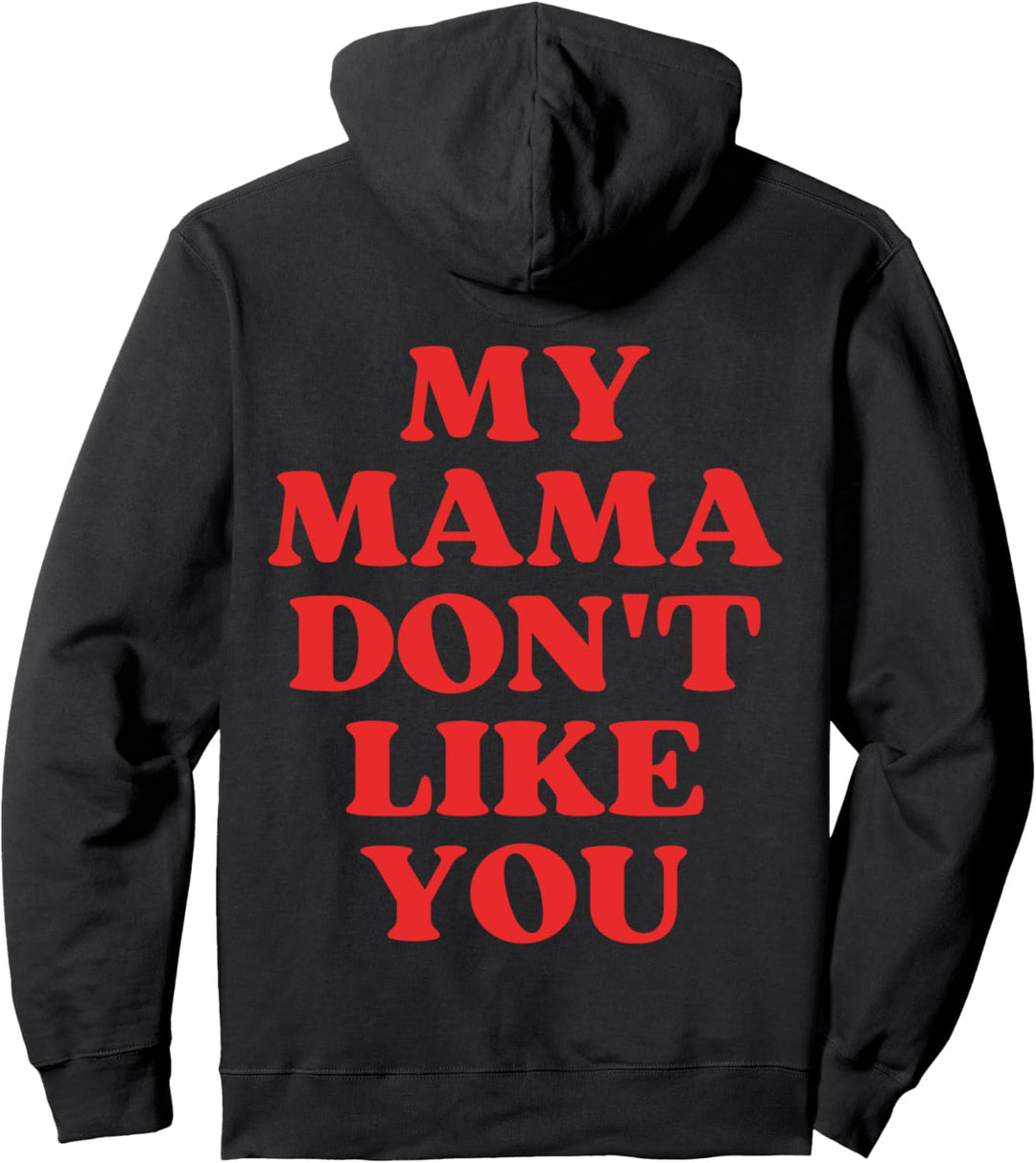 My Mama Don't Like You Pullover Hoodie