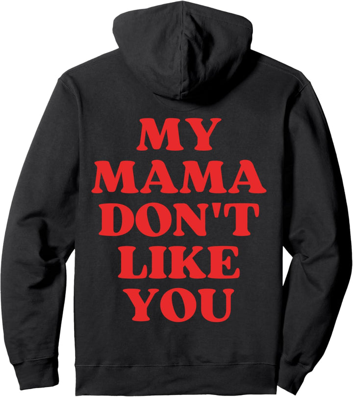 My Mama Don't Like You Pullover Hoodie