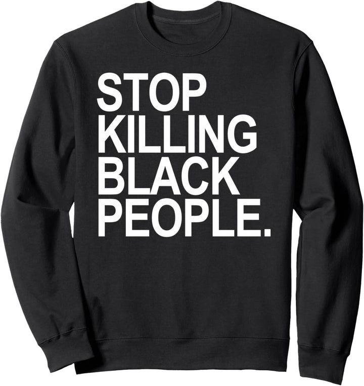 Stop Killing Black People Sweatshirt